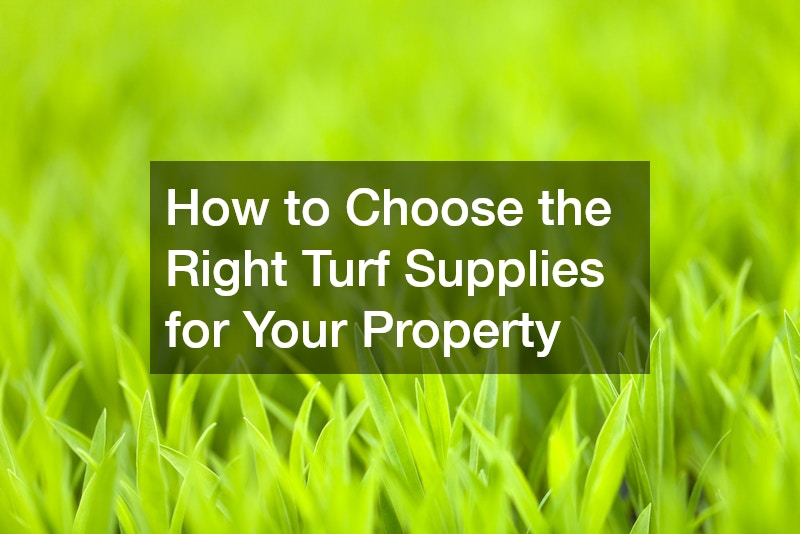 How to Choose the Right Turf Supplies for Your Property