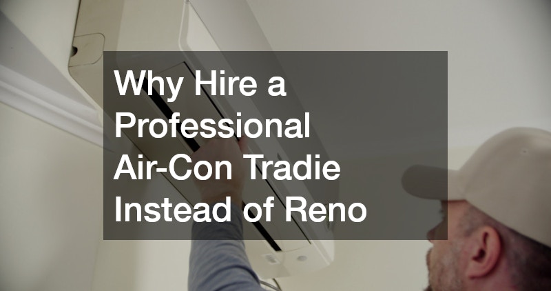Why Hire a Professional Air-Con Tradie Instead of Reno